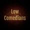 Low Comedians
