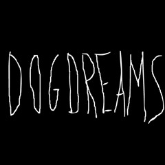 Dog Dreamsss