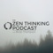 The Zen Thinking Podcast