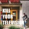 Kill Your Television