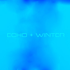 Echo + Winter