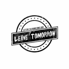 Leave Tomorrow