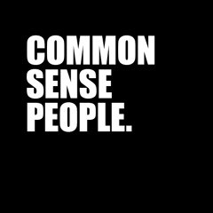 COMMON SENSE PEOPLE.
