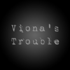 Viona's Trouble