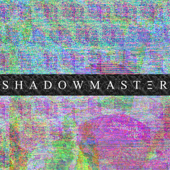SHADOWMASTΞR