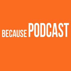 Because Podcast