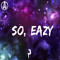 Eazy, So