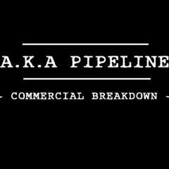 A.K.A Pipeline