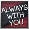 Always With You