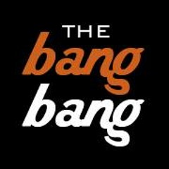 The Bang Bang