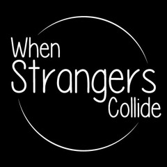 When Strangers Collide