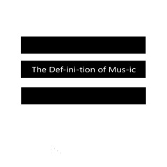 Def-ini-tion of Mus-ic