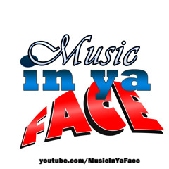 Music In Ya Face