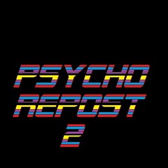psycho repost 2