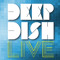 deep [dish] live