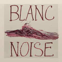 Blanc Noise