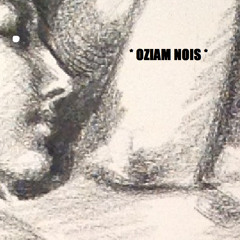 *OZIAM NOIS*