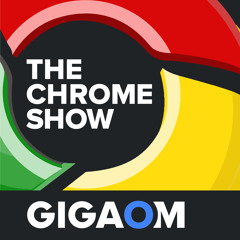 Gigaom Chrome Show