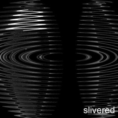 SLIVERED