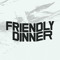 Friendly Dinner