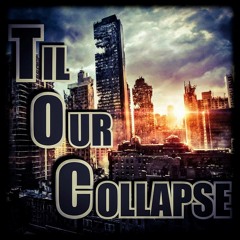 Til Our Collapse