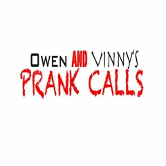 Owen/Vinny's Prank Calls