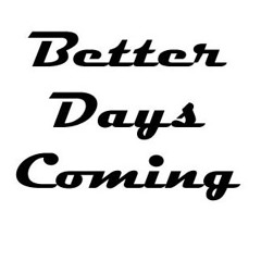 Better Days Coming