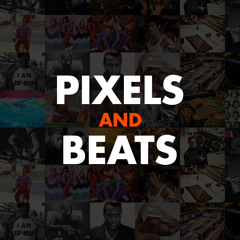 Pixels & Beats