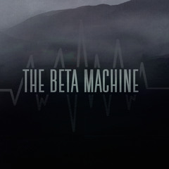 The Beta Machine