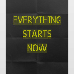 Everything Starts Now