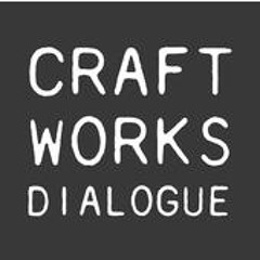 Craft Works Dialogue