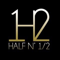HALF N' 1/2