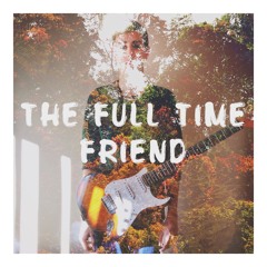 The Full Time Friend