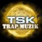 [T.S.K.] TRAP MUZIK