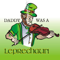 Daddy was a Leprechaun
