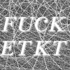 FUCK ETKT