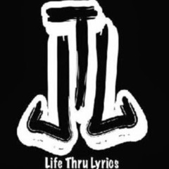 (LTL) Life Thru Lyrics