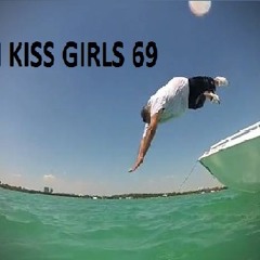 I Kiss Girls 69