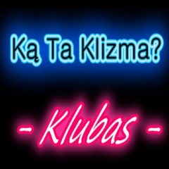 Ką Ta Klizma? Klubas
