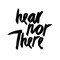Hear Nor There