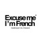 Excuse Me I'm French ®