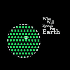 Who Will Speak For Earth?