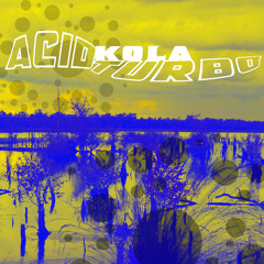 Acid Kola Turbo