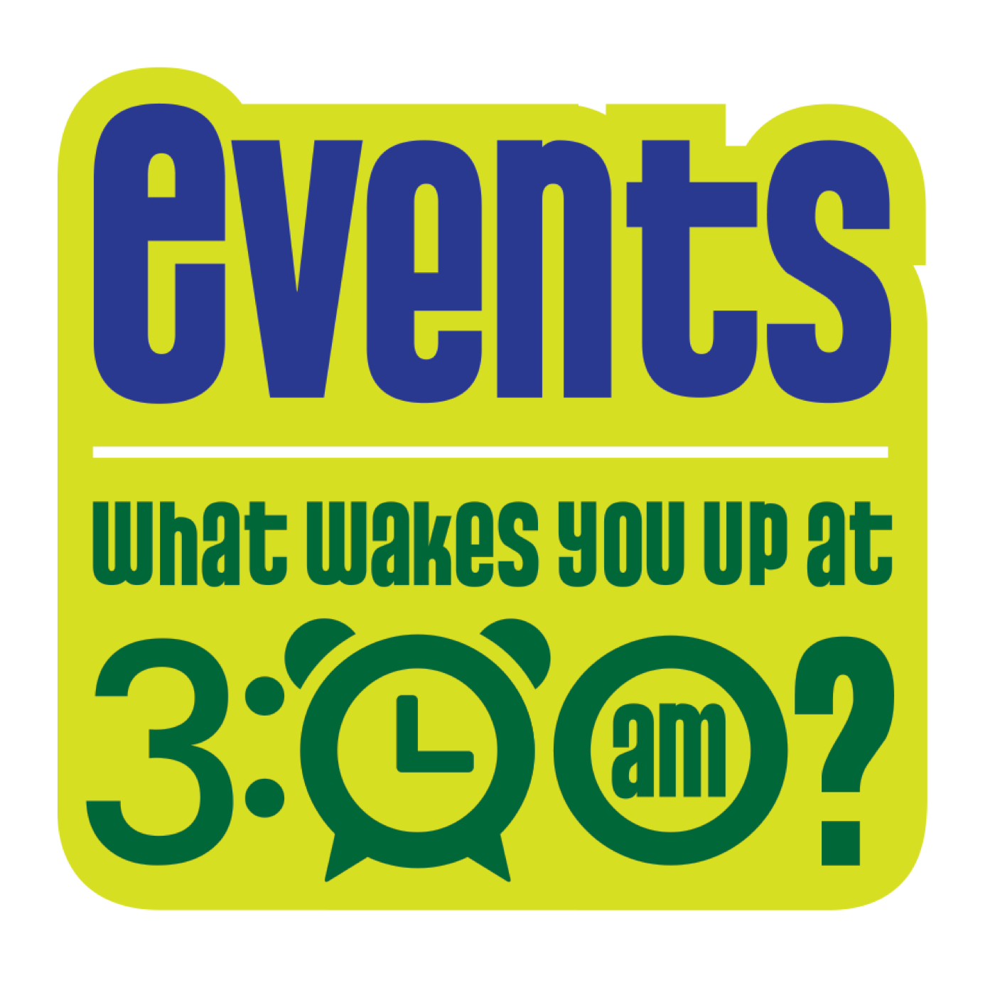 Events: What Wakes You Up at 3:00 am?