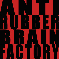 Anti RubBer brAiN fActory