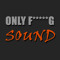 ONLY F*****G SOUND