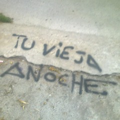 Tu Vieja Anoche