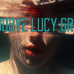 Goodbye Lucy Grey