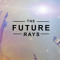 The Future Rays