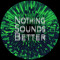 Nothing Sounds Better